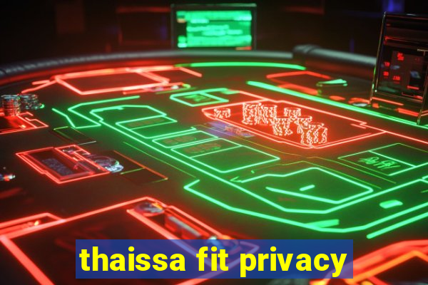 thaissa fit privacy